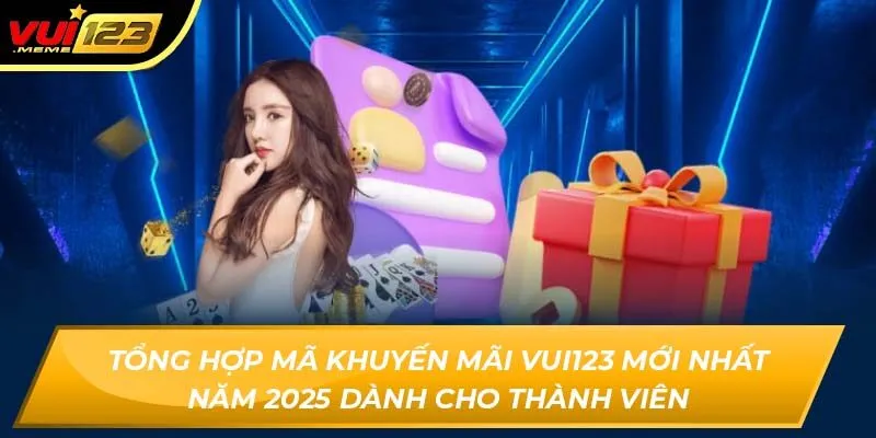 Tổng hợp mã khuyến mãi Vui123 mới nhất năm 2025 dành cho thành viên Tổng hợp mã khuyến mãi Vui123 mới nhất năm 2025 dành cho thành viên
